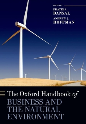 The Oxford Handbook of Business and the Natural Environment - Bansal, Pratima, and Hoffman, Andrew J.