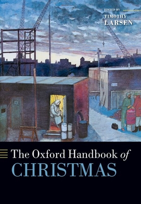 The Oxford Handbook of Christmas - Larsen, Timothy (Actor)