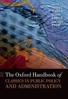 The Oxford Handbook of Classics in Public Policy and Administration - Balla, Steven J. (Editor), and Lodge, Martin (Editor), and Page, Edward C. (Editor)
