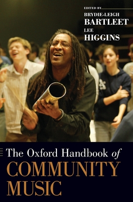 The Oxford Handbook of Community Music - Bartleet, Brydie-Leigh (Editor), and Higgins, Lee (Editor)