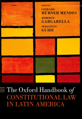 The Oxford Handbook of Constitutional Law in Latin America - Hbner Mendes, Conrado (Editor), and Gargarella, Roberto (Editor), and Guidi, Sebastin (Editor)