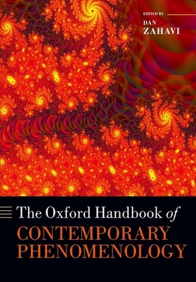The Oxford Handbook of Contemporary Phenomenology - Zahavi, Dan (Editor)