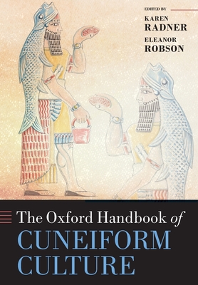 The Oxford Handbook of Cuneiform Culture - Radner, Karen (Editor), and Robson, Eleanor (Editor)