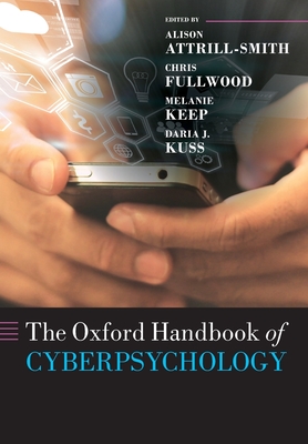 The Oxford Handbook of Cyberpsychology - Attrill-Smith, Alison (Editor), and Fullwood, Chris (Editor), and Keep, Melanie (Editor)