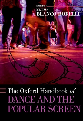 The Oxford Handbook of Dance and the Popular Screen - Blanco Borelli, Melissa (Editor)
