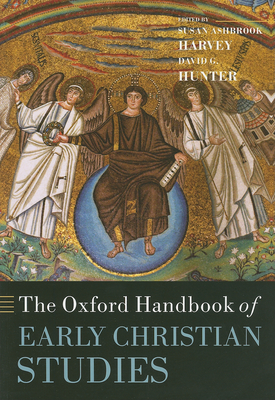 The Oxford Handbook of Early Christian Studies - Harvey, Susan Ashbrook (Editor), and Hunter, David G. (Editor)