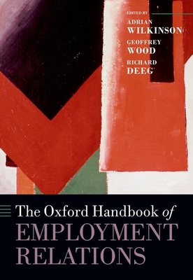 The Oxford Handbook of Employment Relations: Comparative Employment Systems - Wilkinson, Adrian (Editor), and Wood, Geoffrey (Editor), and Deeg, Richard (Editor)