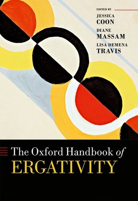 The Oxford Handbook of Ergativity - Coon, Jessica (Editor), and Massam, Diane (Editor), and Travis, Lisa deMena (Editor)