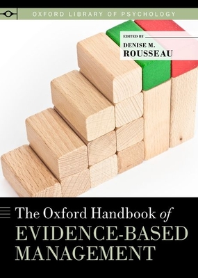 The Oxford Handbook of Evidence-based Management - Rousseau, Denise M. (Editor)