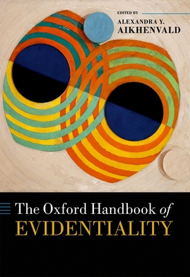 The Oxford Handbook of Evidentiality - Aikhenvald, Alexandra (Editor)