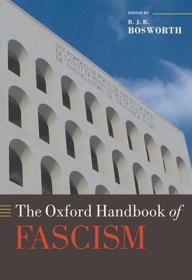 The Oxford Handbook of Fascism - Bosworth, R J B (Editor)