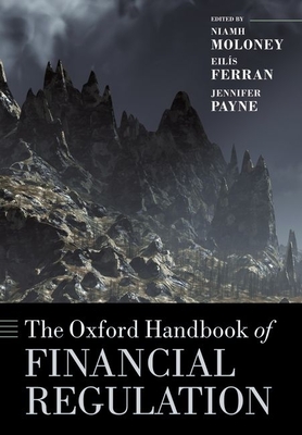 The Oxford Handbook of Financial Regulation - Moloney, Niamh (Editor), and Ferran, Eilis (Editor), and Payne, Jennifer (Editor)