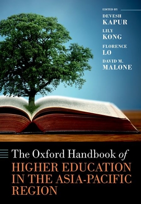 The Oxford Handbook of Higher Education in the Asia-Pacific Region - Kapur, Devesh (Editor), and Kong, Lily (Editor), and Lo, Florence (Editor)