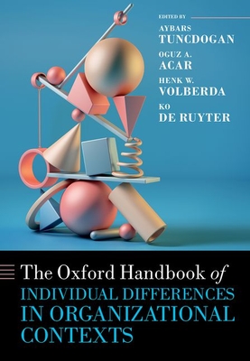 The Oxford Handbook of Individual Differences in Organizational Contexts - Tuncdogan, Aybars, Dr. (Volume editor), and Acar, Oguz A, Prof. (Volume editor), and Volberda, Henk, Dr. (Volume editor)