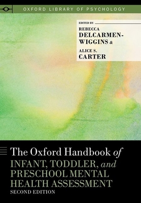 The Oxford Handbook of Infant, Toddler, and Preschool Mental Health Assessment - DelCarmen-Wiggins, Rebecca (Editor), and Carter, Alice S. (Editor)