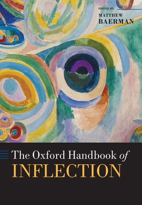 The Oxford Handbook of Inflection - Baerman, Matthew (Editor)