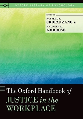 The Oxford Handbook of Justice in the Workplace - Cropanzano, Russell (Editor), and Ambrose, Maureen L (Editor)