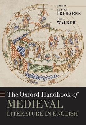 The Oxford Handbook of Medieval Literature in English - Treharne, Elaine (Editor), and Walker, Greg (Editor)