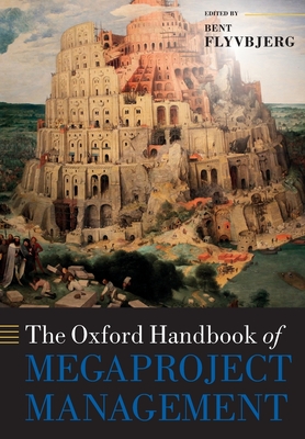 The Oxford Handbook of Megaproject Management - Flyvbjerg, Bent (Editor)