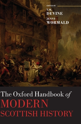 The Oxford Handbook of Modern Scottish History - Devine, T. M. (Editor), and Wormald, Jenny (Editor)