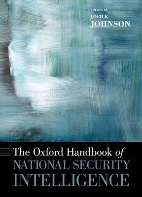 The Oxford Handbook of National Security Intelligence - Johnson, Loch K (Editor)