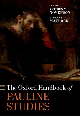The Oxford Handbook of Pauline Studies - Novenson, Matthew V. (Editor), and Matlock, R. Barry (Editor)