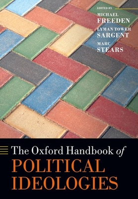 The Oxford Handbook of Political Ideologies - Freeden, Michael (Editor), and Sargent, Lyman Tower (Editor), and Stears, Marc (Editor)