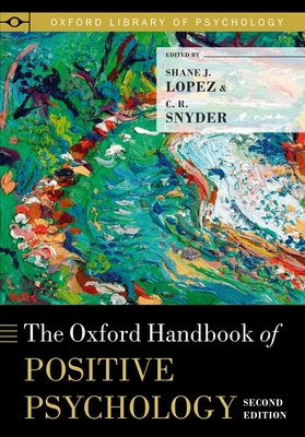 The Oxford Handbook of Positive Psychology - Lopez, Shane J (Editor), and Snyder, C R (Editor)