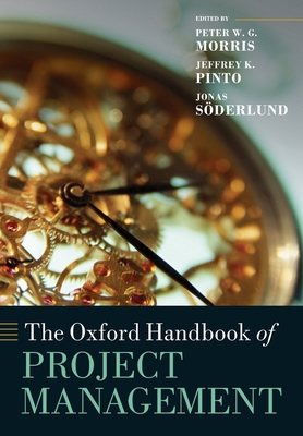 The Oxford Handbook of Project Management - Morris, Peter W. G. (Editor), and Pinto, Jeffrey K. (Editor), and Sderlund, Jonas (Editor)