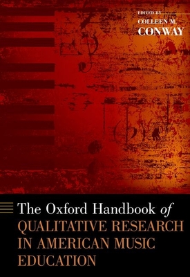 The Oxford Handbook of Qualitative Research in American Music Education - Conway, Colleen M (Editor)
