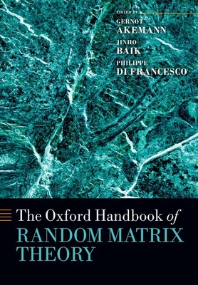 The Oxford Handbook of Random Matrix Theory - Akemann, Gernot (Editor), and Baik, Jinho (Editor), and Di Francesco, Philippe (Editor)
