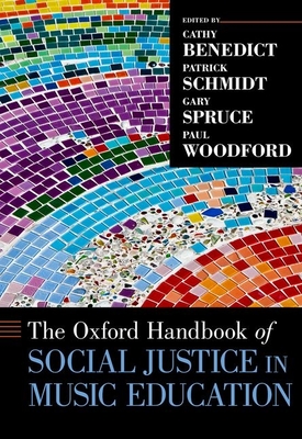 The Oxford Handbook of Social Justice in Music Education - Benedict, Cathy, and Schmidt, Patrick, and Spruce, Gary