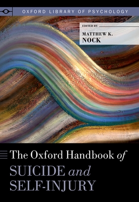 The Oxford Handbook of Suicide and Self-Injury - Nock, Matthew K. (Editor)