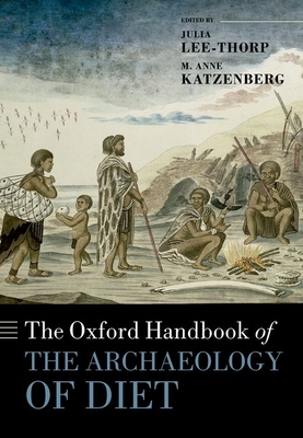 The Oxford Handbook of the Archaeology of Diet - Lee-Thorp, Julia (Editor), and Katzenberg, M. Anne (Editor)