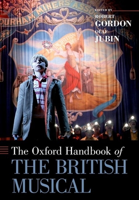 The Oxford Handbook of the British Musical - Gordon, Robert (Editor), and Jubin, Olaf (Editor)