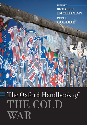 The Oxford Handbook of the Cold War - Immerman, Richard H. (Editor), and Goedde, Petra (Editor)