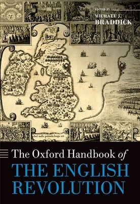 The Oxford Handbook of the English Revolution - Braddick, Michael J. (Editor)