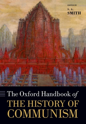 The Oxford Handbook of the History of Communism - Smith, S. A. (Editor)