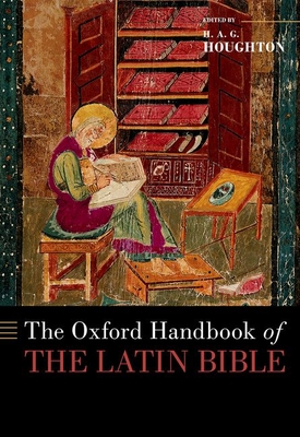 The Oxford Handbook of the Latin Bible - Houghton, H A G (Editor)