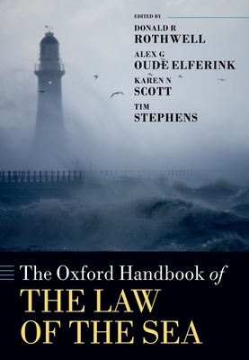 The Oxford Handbook of the Law of the Sea - Rothwell, Donald R. (Editor), and Elferink, Alex G. Oude (Editor), and Scott, Karen N. (Editor)