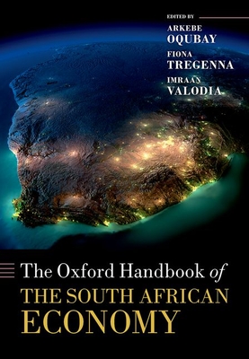 The Oxford Handbook of the South African Economy - Oqubay, Arkebe (Editor), and Tregenna, Fiona (Editor), and Valodia, Imraan (Editor)