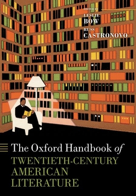 The Oxford Handbook of Twentieth-Century American Literature - Bow, Leslie (Editor), and Castronovo, Russ (Editor)