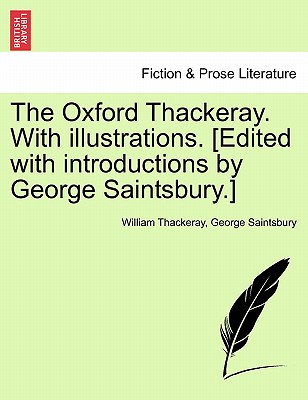 The Oxford Thackeray. With illustrations. [Edited with introductions by George Saintsbury.] - Thackeray, William Makepeace, and Saintsbury, George