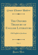 The Oxford Treasury of English Literature, Vol. 1: Old English to Jacobean (Classic Reprint)