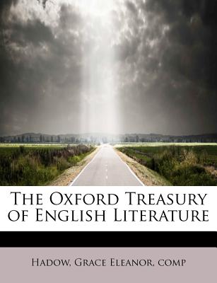 The Oxford Treasury of English Literature - Grace Eleanor, Comp Hadow