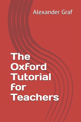 The Oxford Tutorial for Teachers - Graf, Alexander