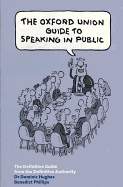 The Oxford Union Guide to Speaking in Public - Hughes, Dominic, Dr., and Phillips, Benedict