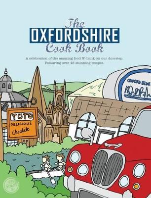 The Oxfordshire Cook Book: Celebrating the Amazing Food & Drink on Our Doorstep - Eddison, Kate