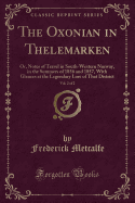 The Oxonian in Thelemarken, Vol. 2 of 2: Or, Notes of Travel in South-Western Norway, in the Summers of 1856 and 1857, with Glances at the Legendary Lore of That District (Classic Reprint)