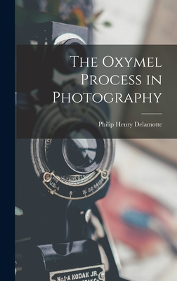 The Oxymel Process in Photography - DeLamotte, Philip Henry